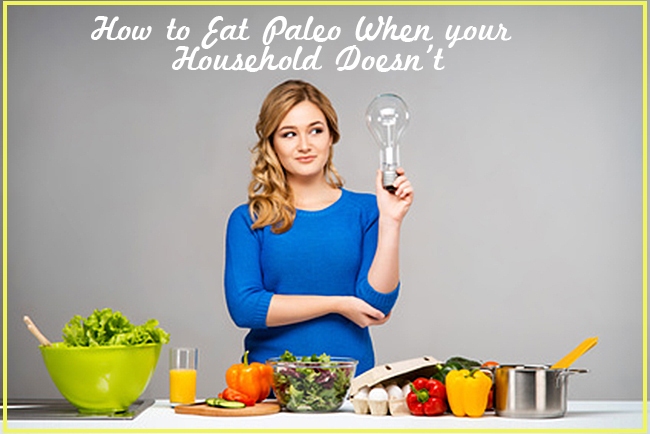 how to eat paleo when your family doesn't